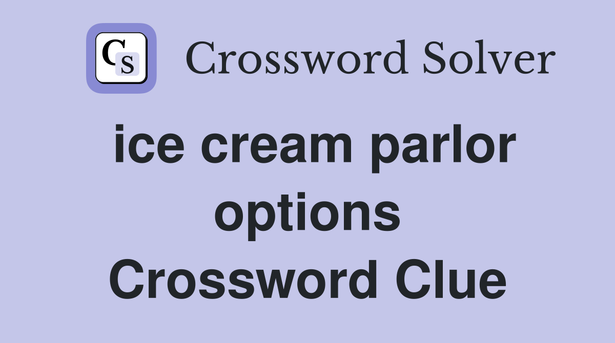 ice cream parlor options Crossword Clue Answers Crossword Solver
